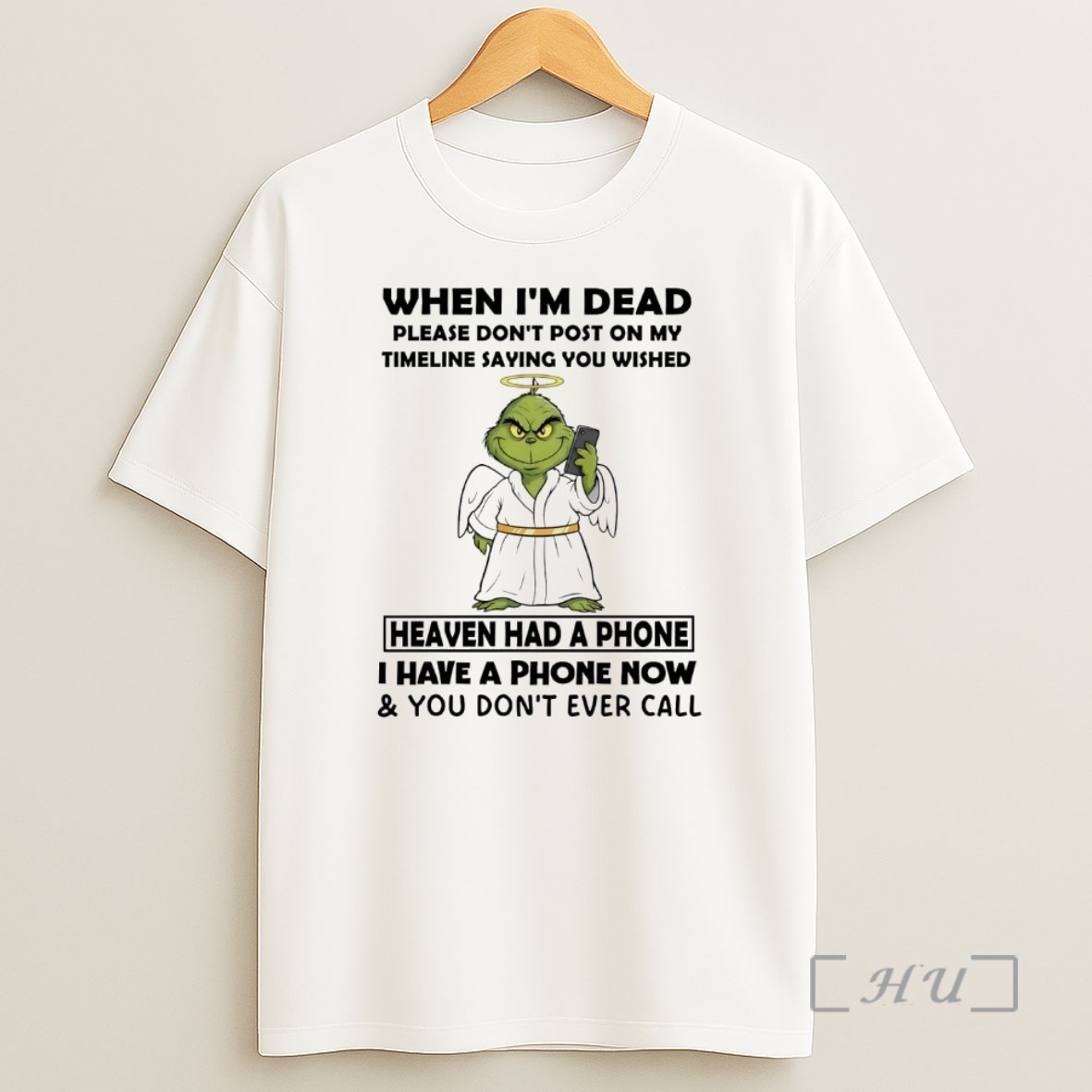 Officials Grinch When Im Dead Heaven Had A Phone I Have A Phone Christmas Premium Shirt Sweatshirt Tee