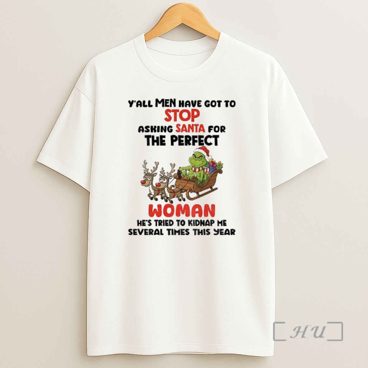 Officials Grinch Yall Men Have Got To Stop Asking Santa For The Perfect Woman Hes Tried To Kidnap Christmas Premium Shirt Sweatshirt Tee