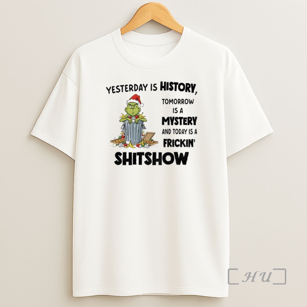 Officials Grinch Yesterday Is History Tomorrow Is A Mystery And Today Is A Frickin Shitshow Christmas Premium Shirt Sweatshirt Tee