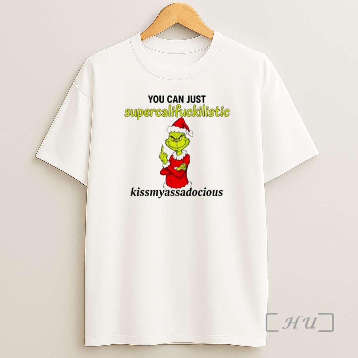 Officials Grinch You Can Just Supercalifuckilistic Kissmyassadocious Premium Shirt Sweatshirt Tee