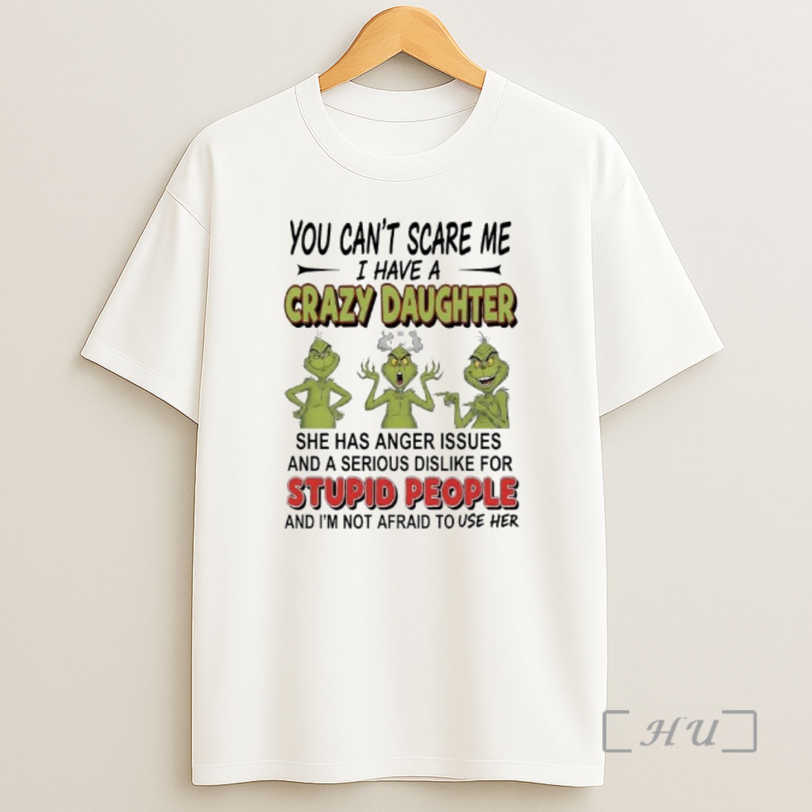 Officials Grinch You Cant Scare Me I Have A Crazy Daughterfor Stupid People Premium Shirt Sweatshirt Tee