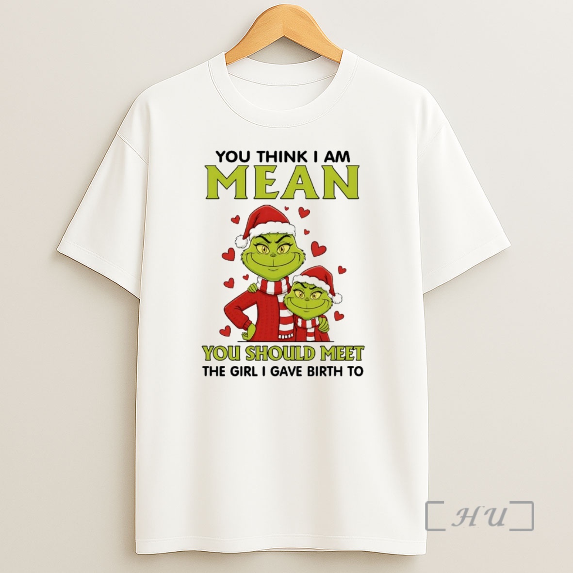 Officials Grinch You Think I Am Mean You Should Meet The Girl I Gave Birth Christmas Premium Shirt Sweatshirt Tee