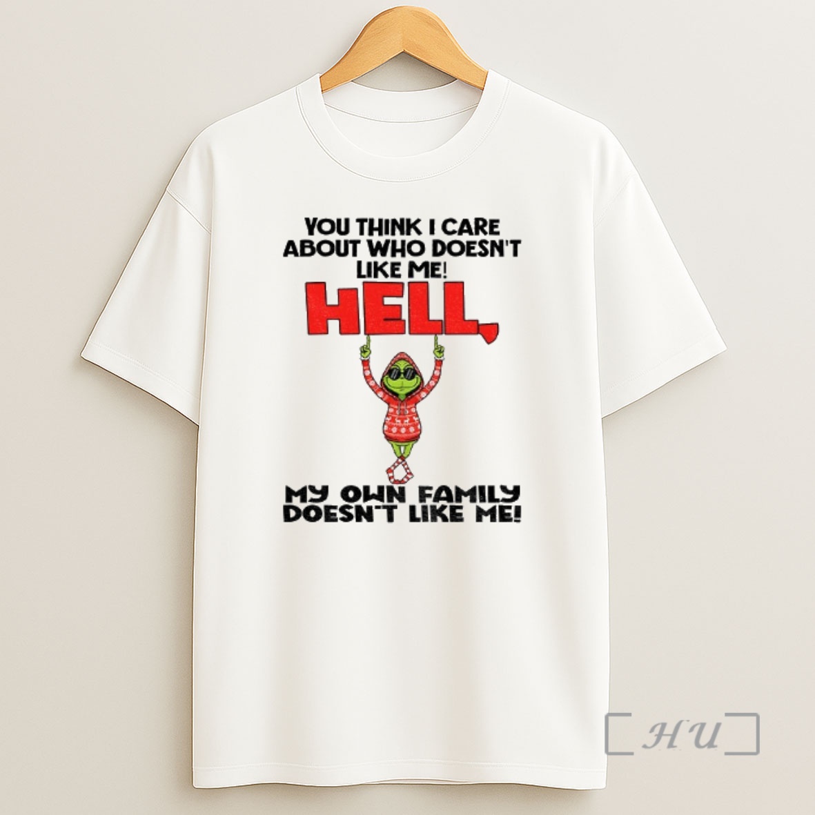 Officials Grinch You Think I Care About Who Doesnt Like Me Hell My Own Family Doesnt Like Me Christmas Premium Shirt Sweatshirt Tee