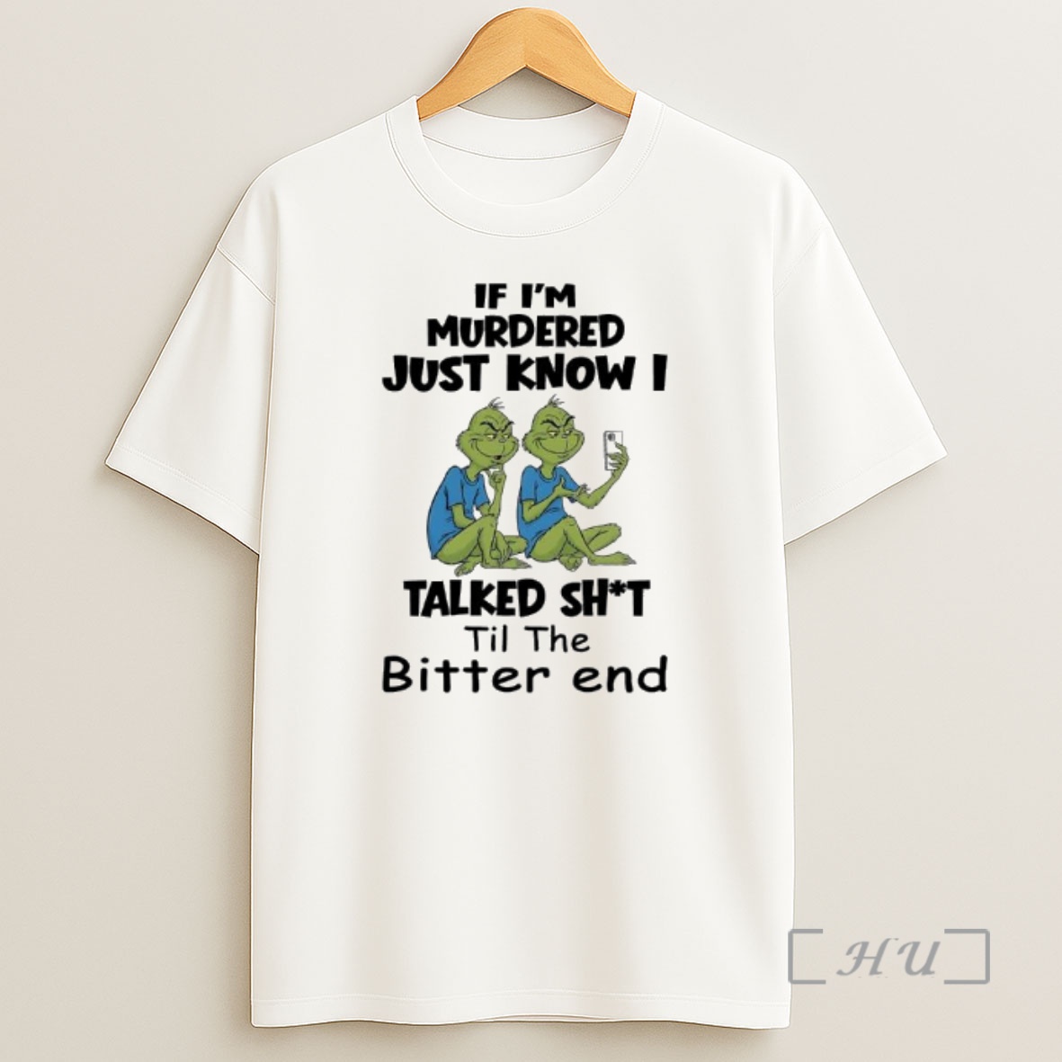 Officials Grinches If Im Murdered Just Know I Talked Shit Til The Bitter End Premium Shirt Sweatshirt Tee