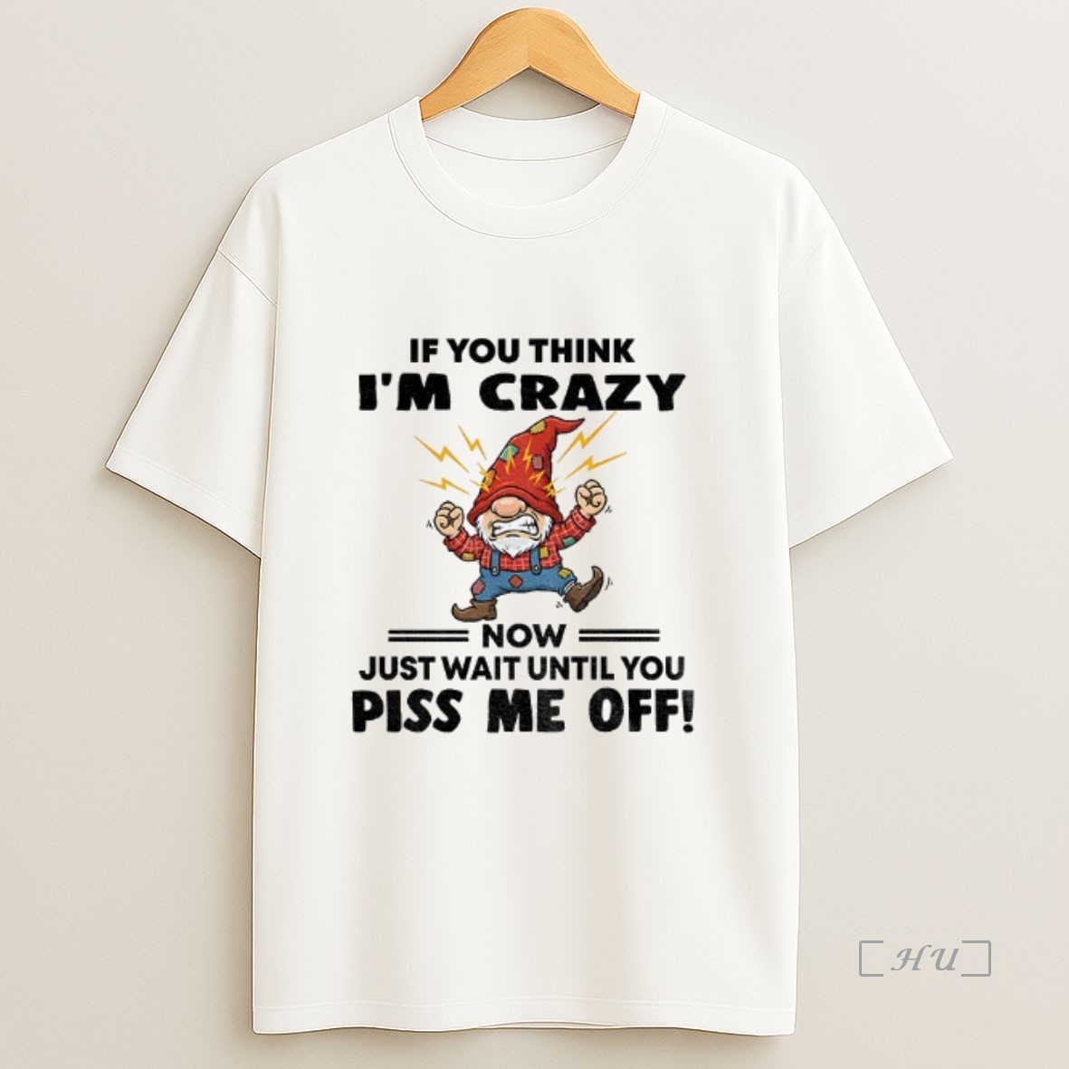 Officials Grumpy Gnome If You Think Im Crazy Now Just Wait Until You Piss Me Off Premium Shirt Sweatshirt Tee