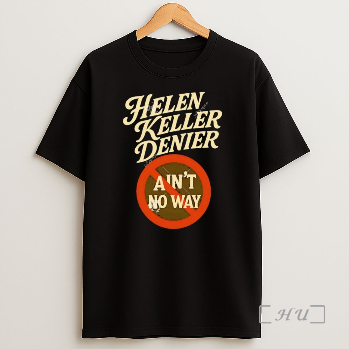 Officials Helen Keller Denier Aint No Way Premium Shirt Sweatshirt Tee