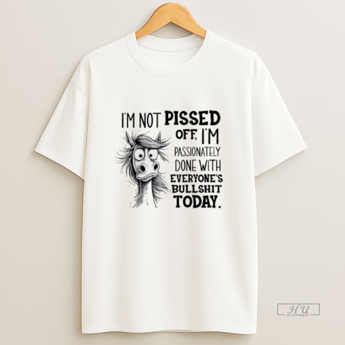 Officials Horse Im Not Pissed Off Im Passionately Done With Everyones Bullshit Today Sweatshirt Tee