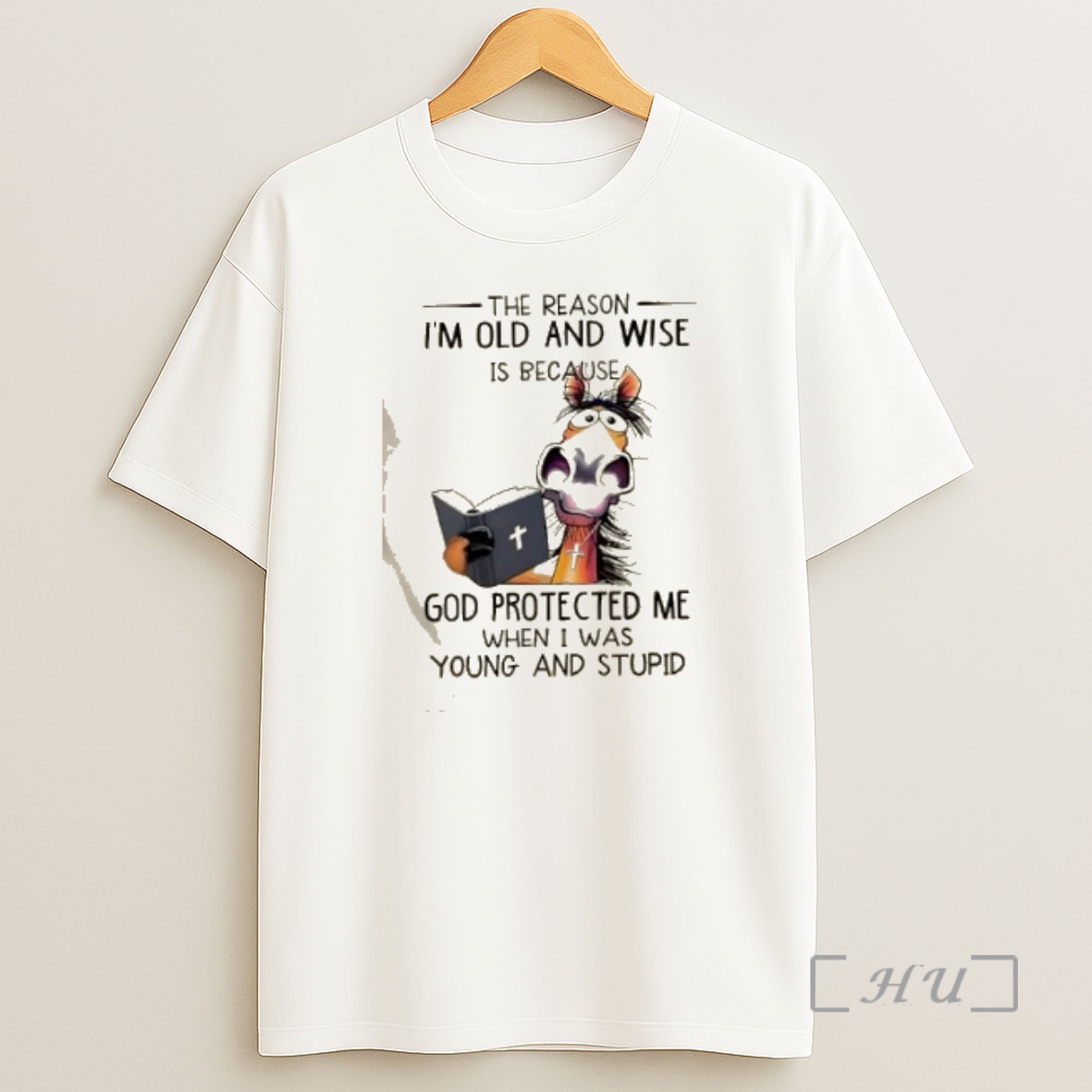Officials Horse The Reason Im Old And Wise Is Because God Protected Me When I Was Young And Stupid Premium Shirt Sweatshirt Tee