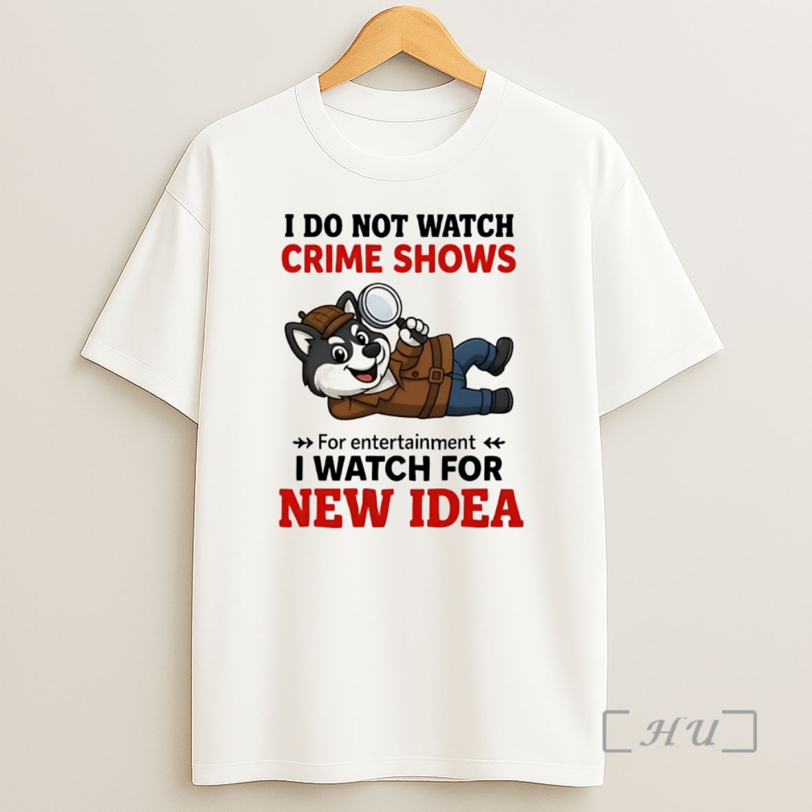 Officials Husky I Do Not Watch Crime Shows I Watch For New Idea Premium Shirt Sweatshirt Tee
