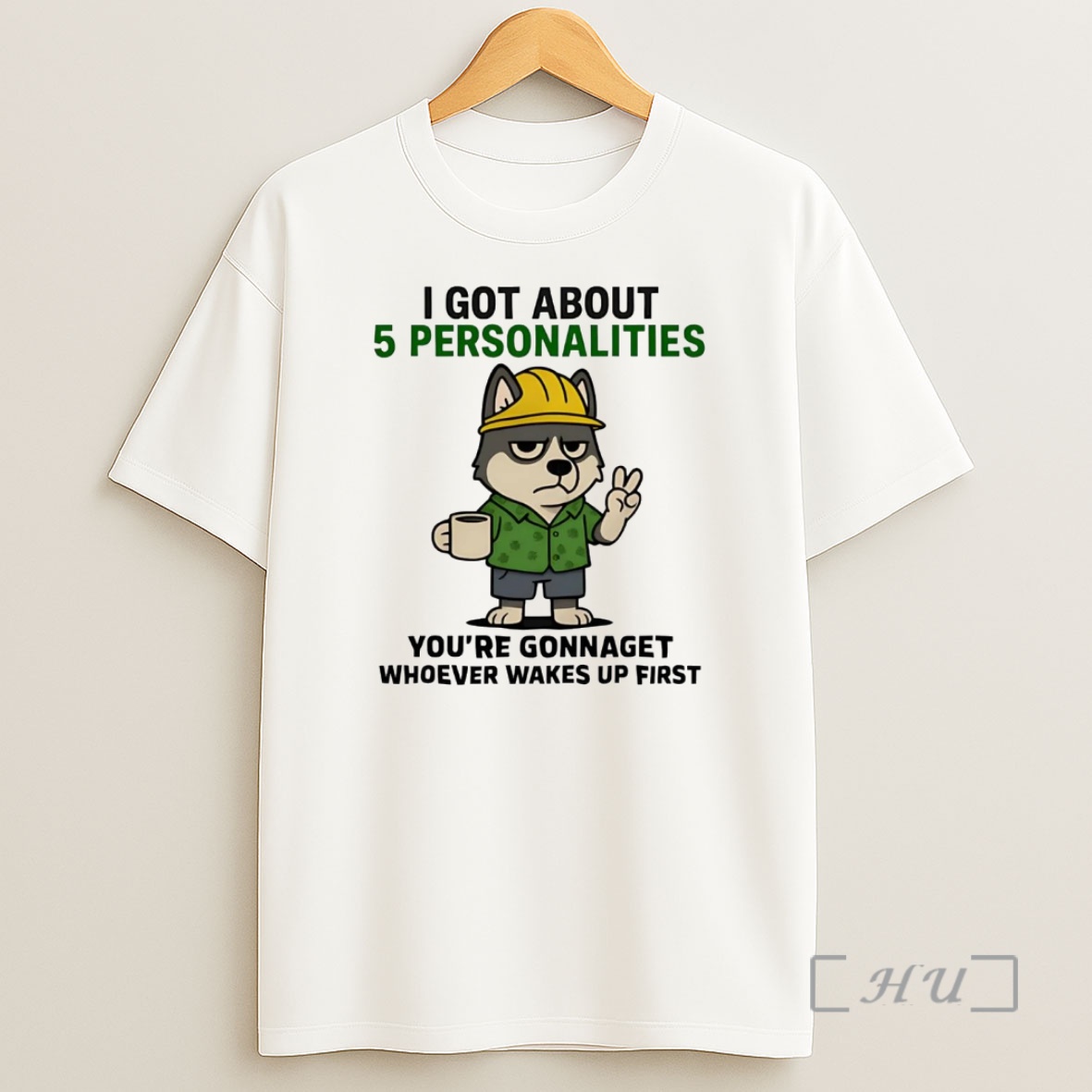 Officials Husky I Got About 5 Personalities Youre Gonna Get Whoever Wakes Up First Premium Shirt Sweatshirt Tee