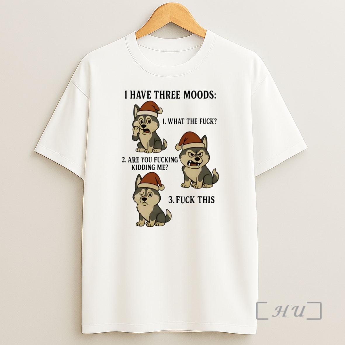 Officials Husky I Have Three Moods What The Fuck And Fuck This Premium Shirt Sweatshirt Tee