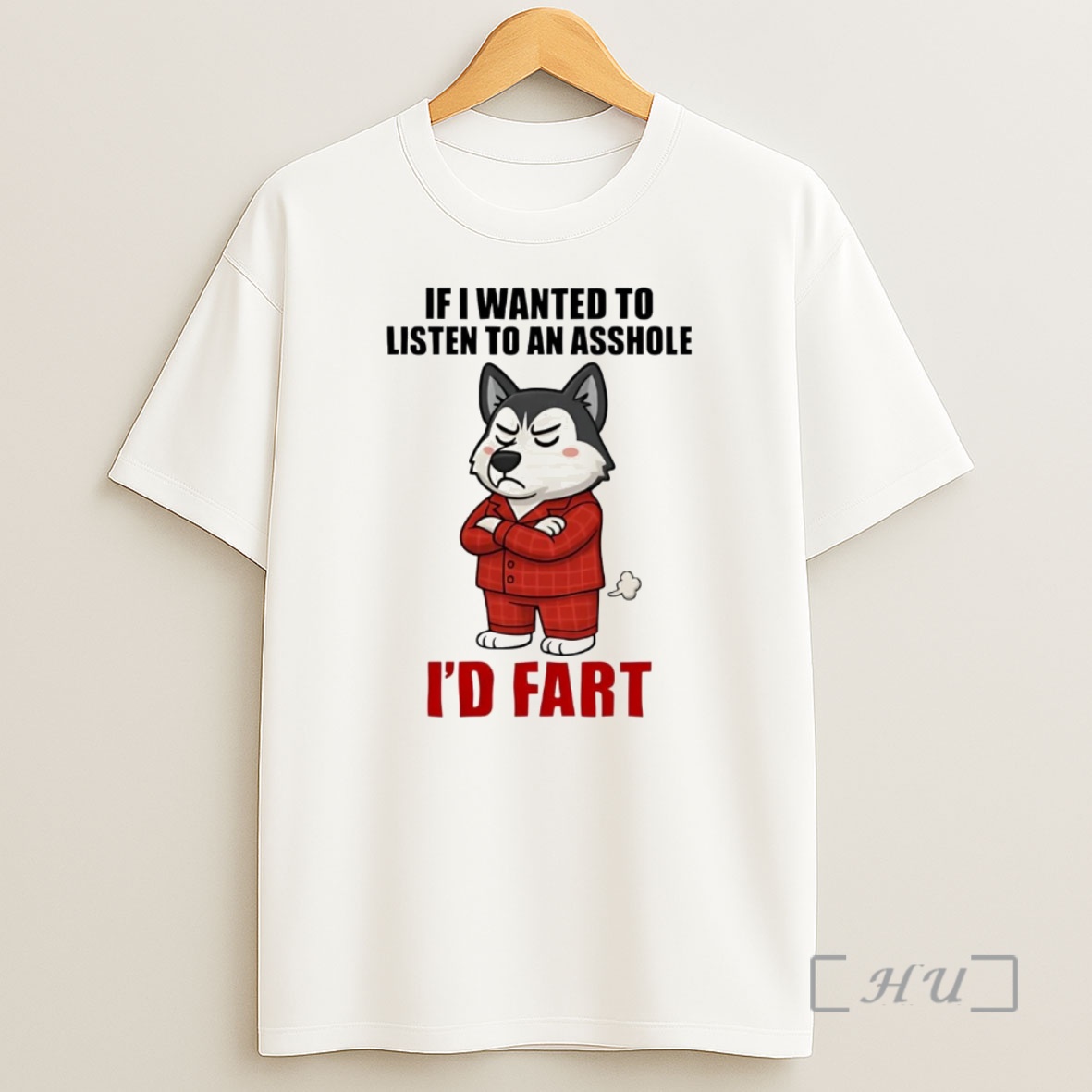 Officials Husky If I Wanted To Listen To An Asshole Id Fart Premium Shirt Sweatshirt Tee