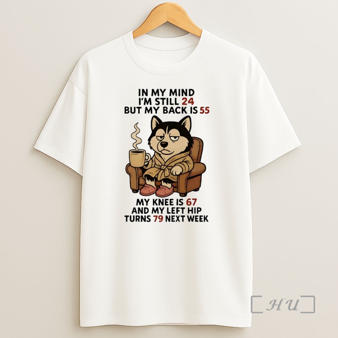 Officials Husky In My Mind Im Still 24 But My Back Is 55 Turns 79 Next Week Premium Shirt Sweatshirt Tee