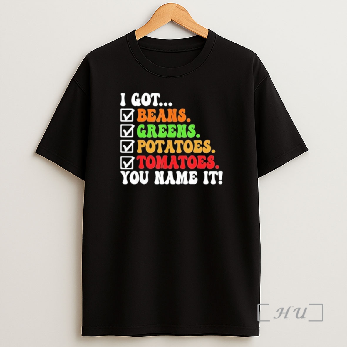 Officials I Got Beans Greens Potatoes Tomatoes You Name It Colors Text Premium Shirt Sweatshirt Tee