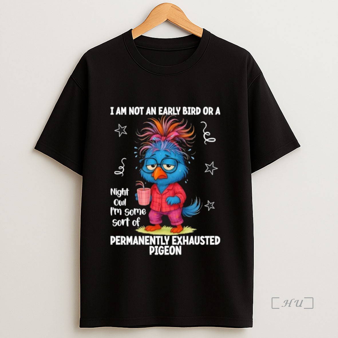 Officials I Am Not An Early Bird Or A Night Owl Im Some Sort Of Permanently Exhausted Pigeon Premium Shirt Sweatshirt Tee