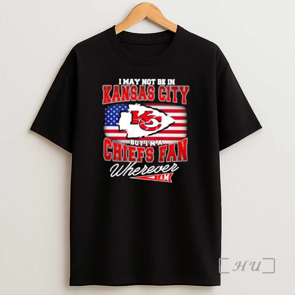Officials I May Not Be In Kansas City But Im A Chiefs Fan Wherever I Am American Flag Premium Shirt Sweatshirt Tee