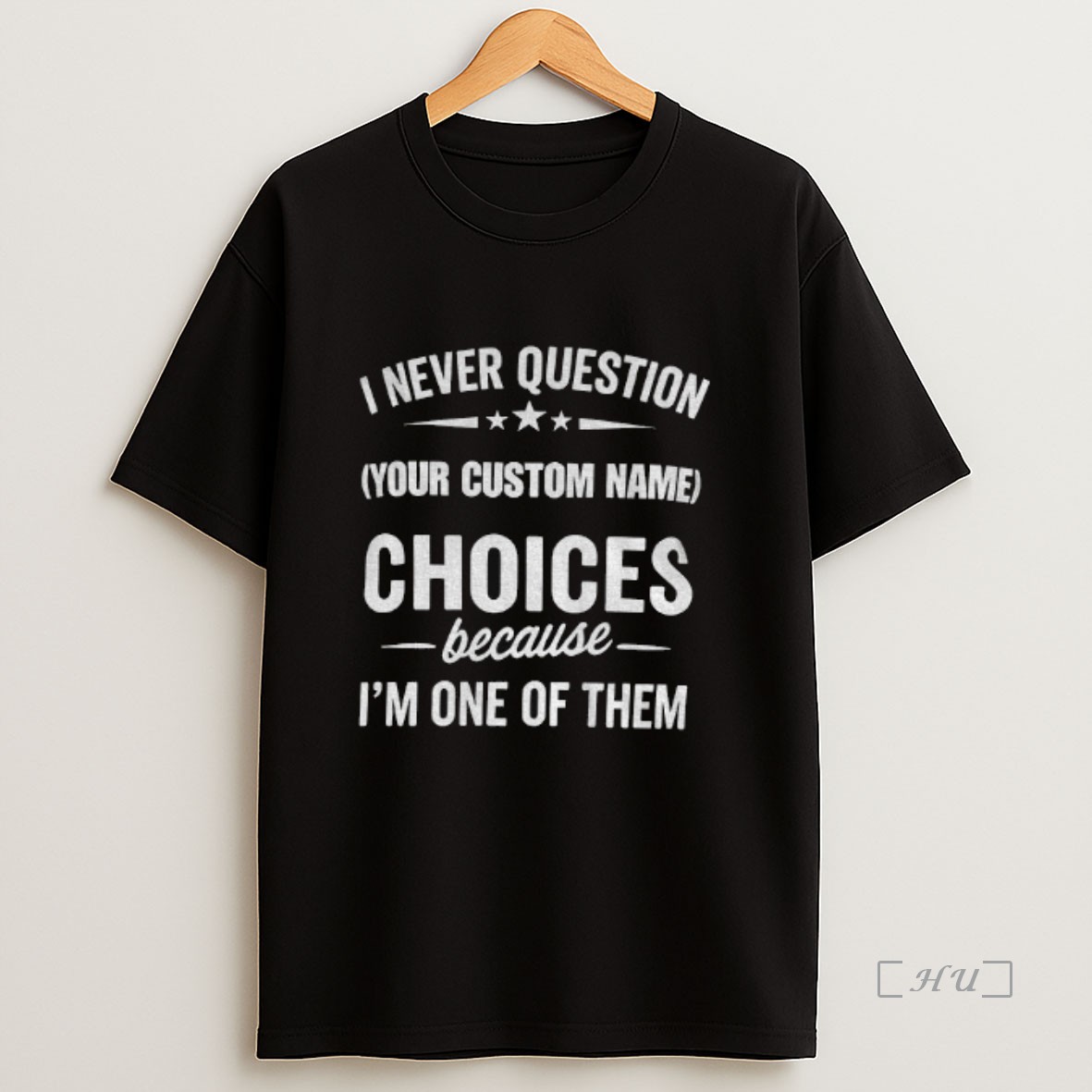 Officials I Never Question Your Custom Name Choices Because Im One Of Them Premium Shirt Sweatshirt Tee
