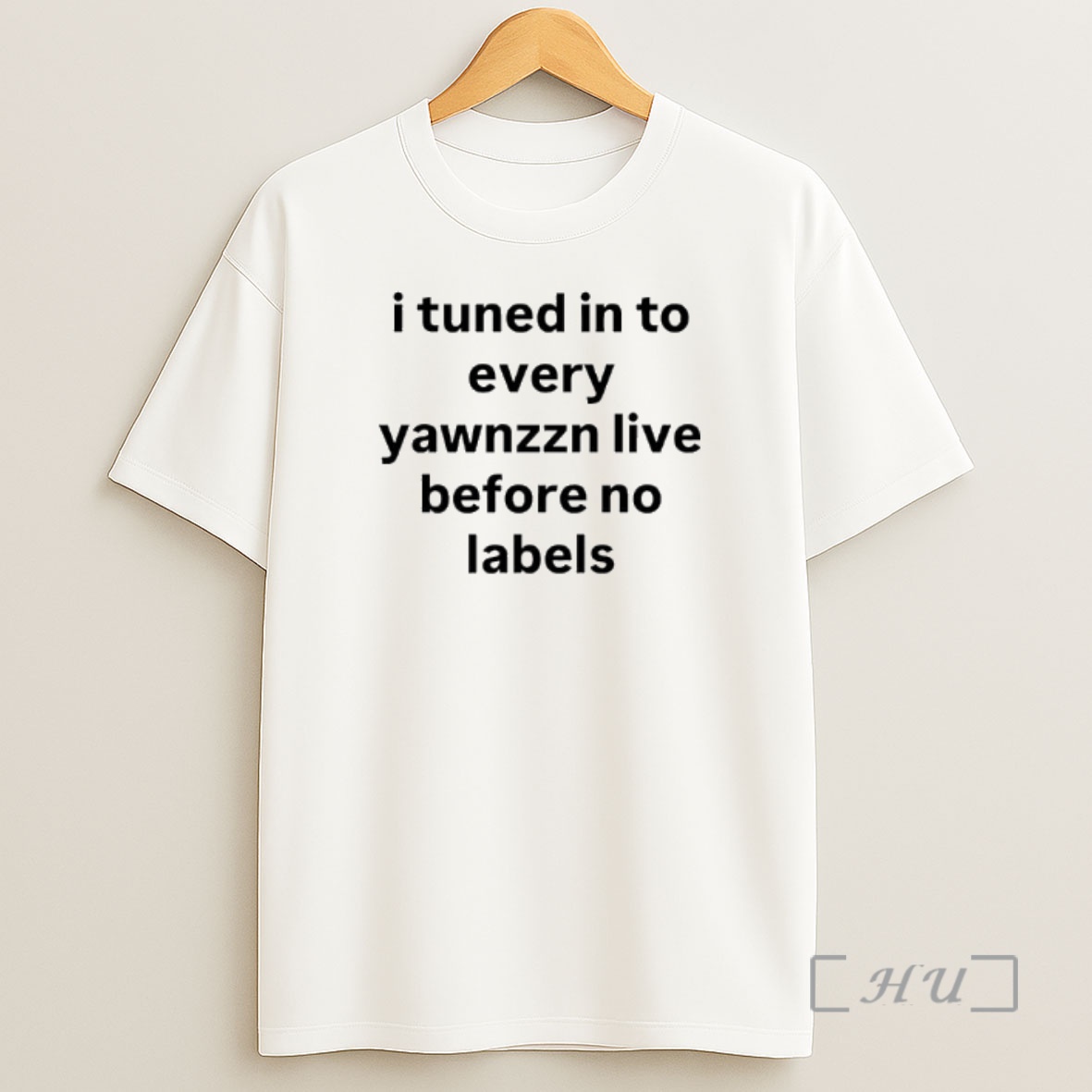 Officials I Tuned In To Every Yawnzzn Live Before No Labels Premium Shirt Sweatshirt Tee