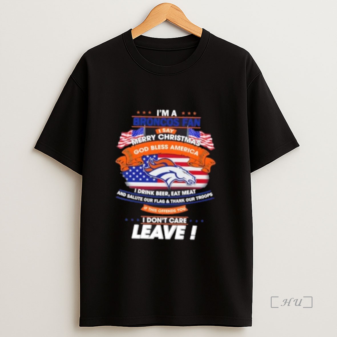 Officials Im A Denver Broncos Fan I Say Merry Christmas God Bless America I Dont Care Leave Premium Shirt Sweatshirt Tee