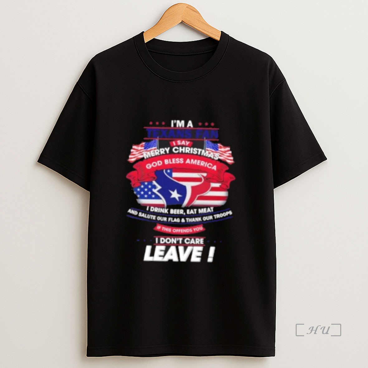 Officials Im A Houston Texans Fan I Say Merry Christmas God Bless America I Dont Care Leave Premium Shirt Sweatshirt Tee