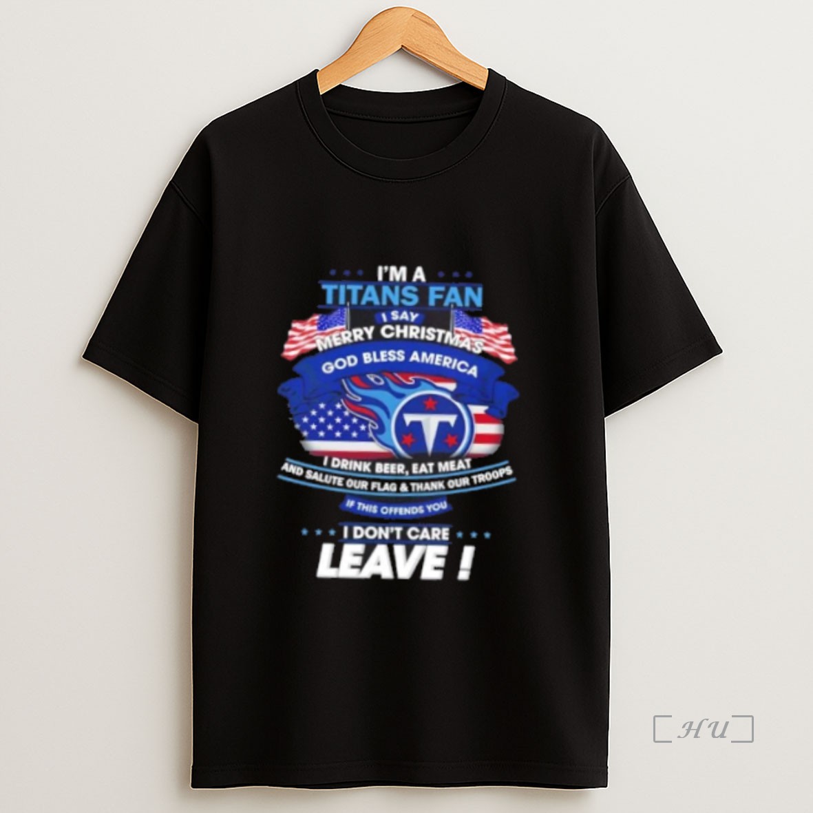 Officials Im A Tennessee Titans Fan I Say Merry Christmas God Bless America I Dont Care Leave Premium Shirt Sweatshirt Tee