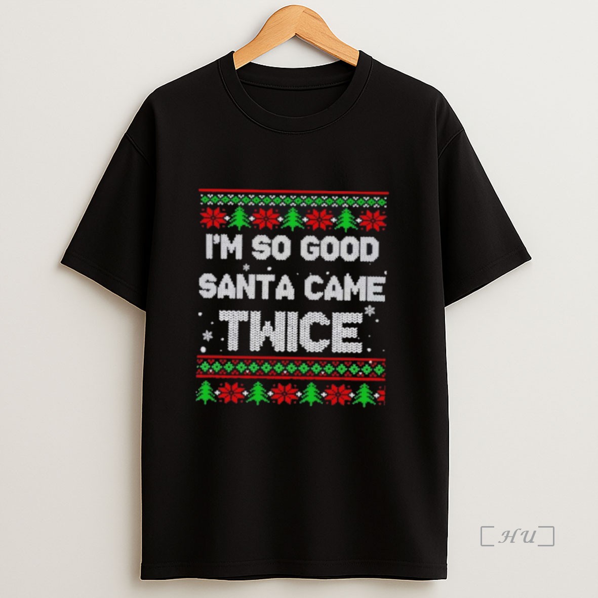 Officials Im So Good Santa Came Twice Ugly Christmas Premium Shirt Sweatshirt Tee