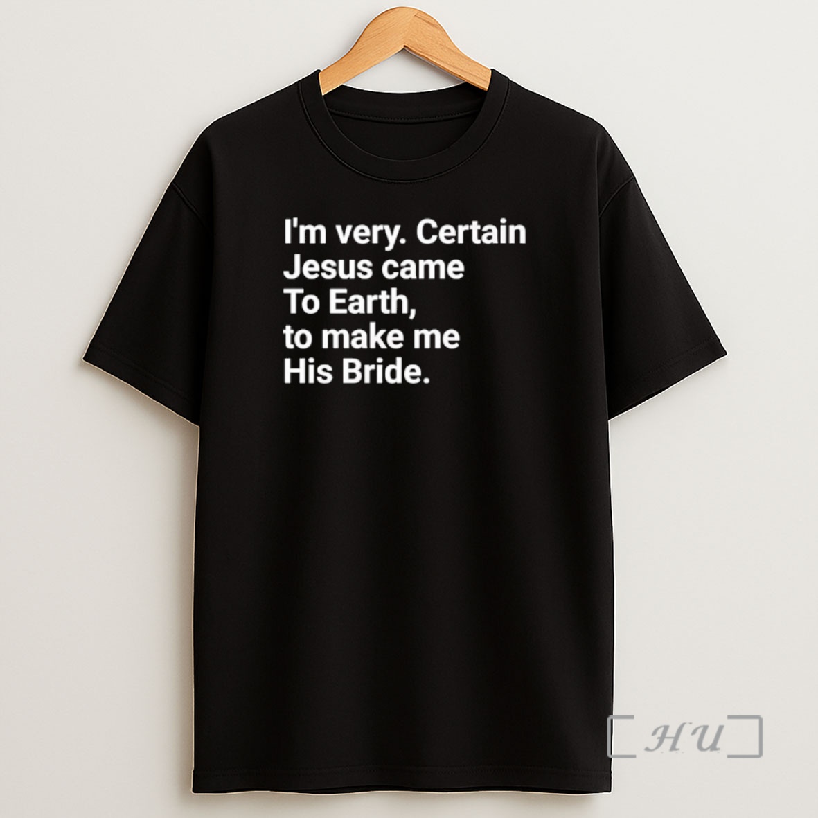 Officials Im Very Certain Jesus Came To Earth To Make Me His Bride Premium Shirt Sweatshirt Tee