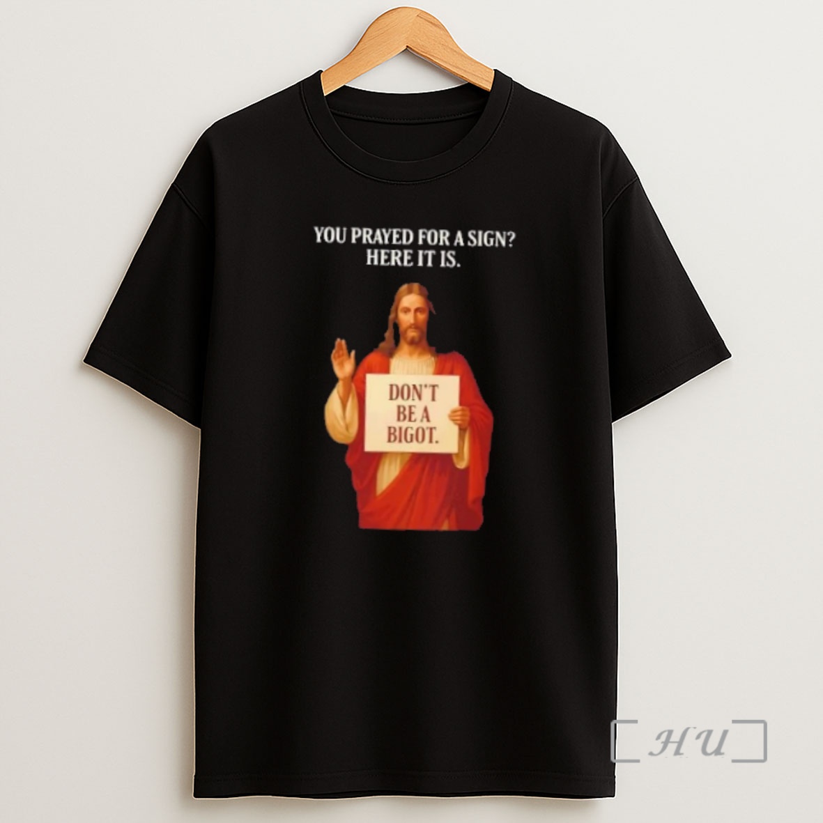 Officials Jesus You Prayed For A Sign Here It Is Dont Be A Bigot Premium Shirt Sweatshirt Tee