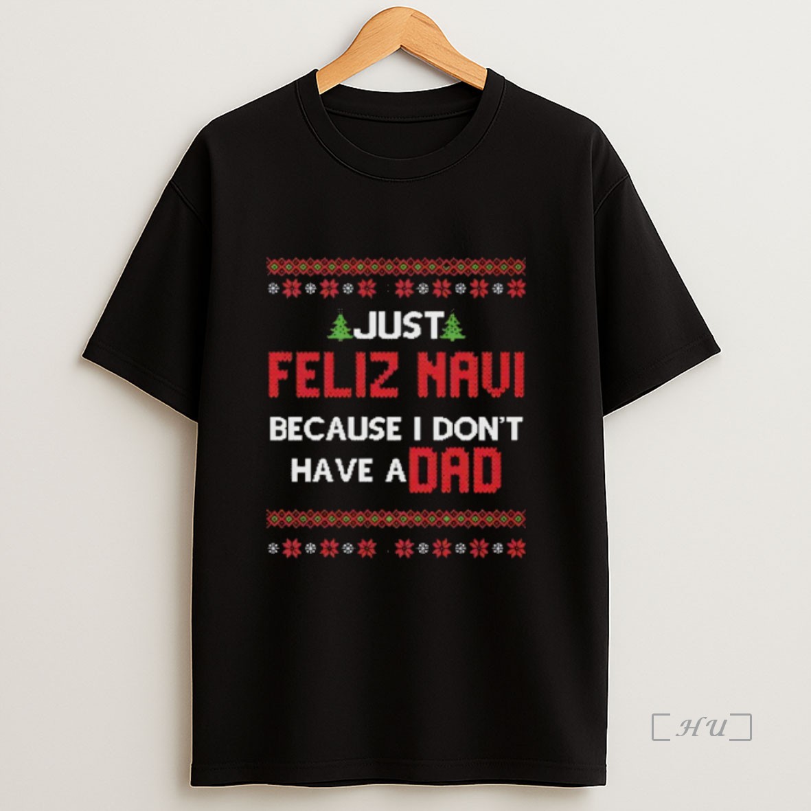 Officials Just Feliz Navi Because I Dont Have A Dad Christmas Premium Shirt Sweatshirt Tee