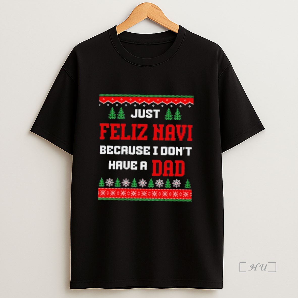 Officials Just Feliz Navi Because I Dont Have A Dad Ugly Christmas Sweat Premium Shirt Sweatshirt Tee