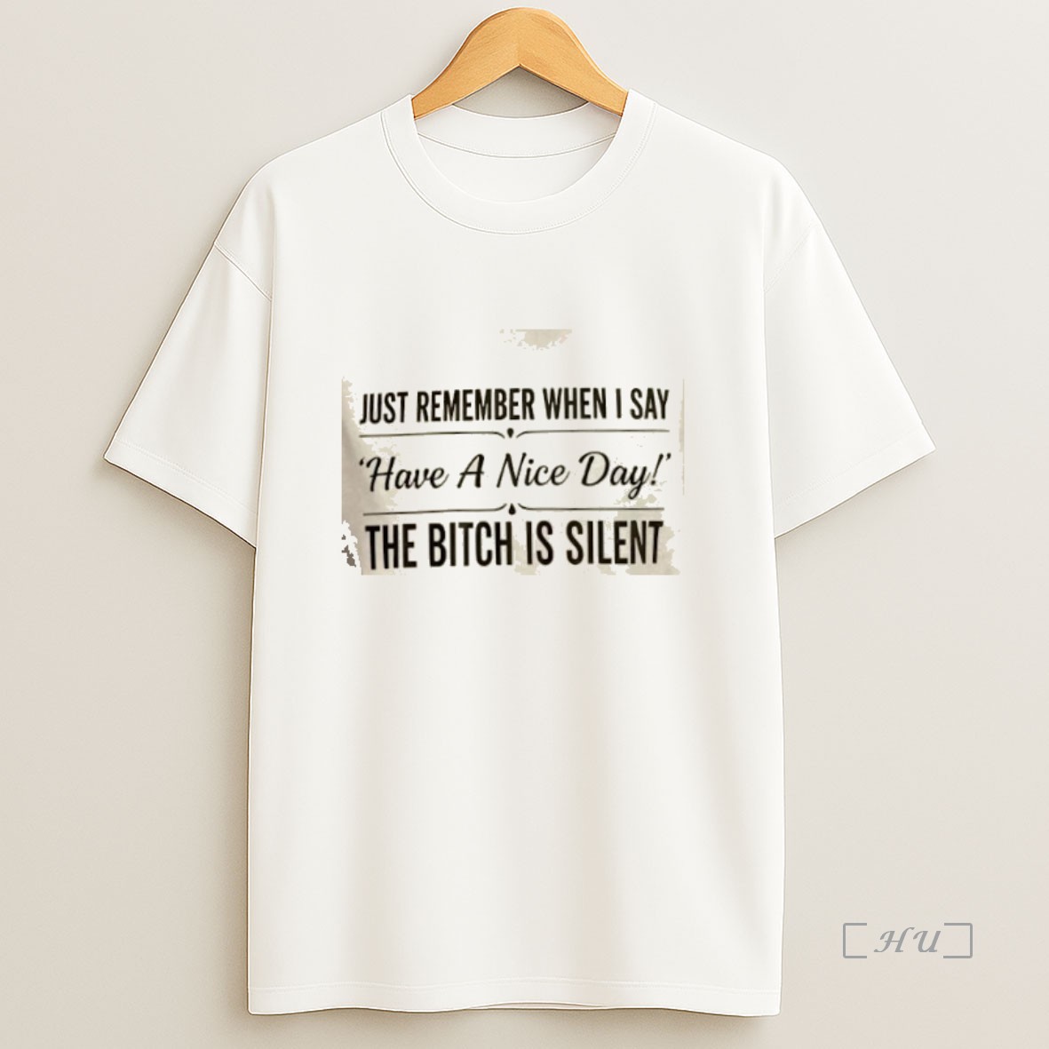 Officials Just Remember When I Say Have A Nice Day The Bitch Is Silent Premium Shirt Sweatshirt Tee