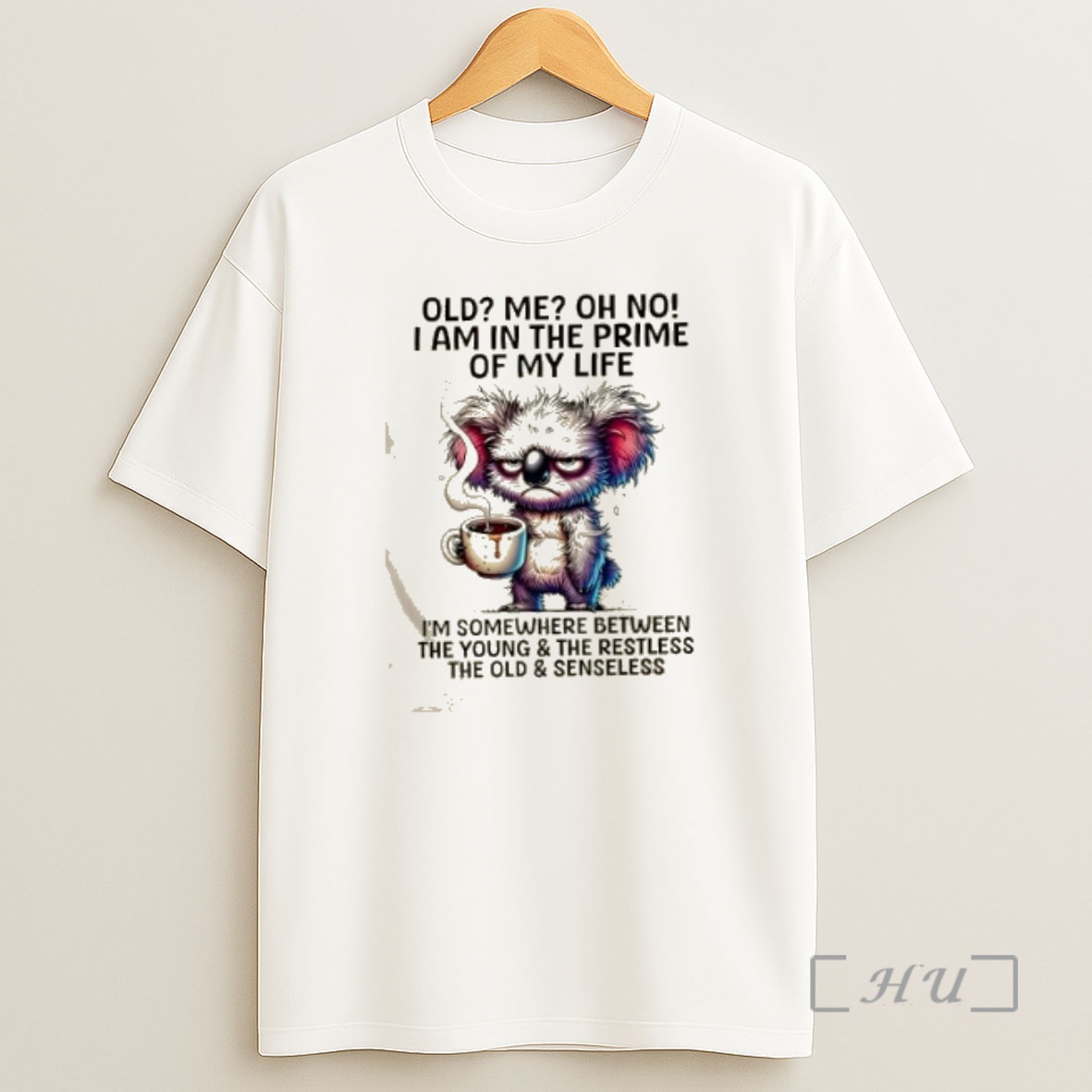 Officials Koala Old Me Oh No I Am In The Prime Of My Life Im Somewhere Between The Young And The Restless The Old Premium Shirt Sweatshirt Tee