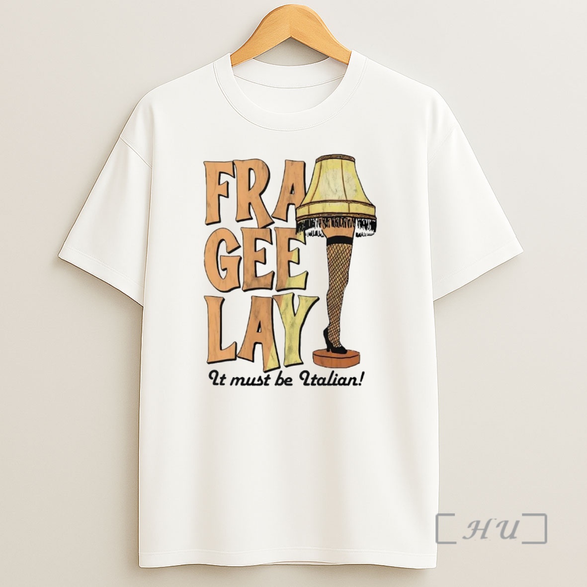 Officials Leg Lamp Fra Gee Lay It Must Be Italian Premium Shirt Sweatshirt Tee