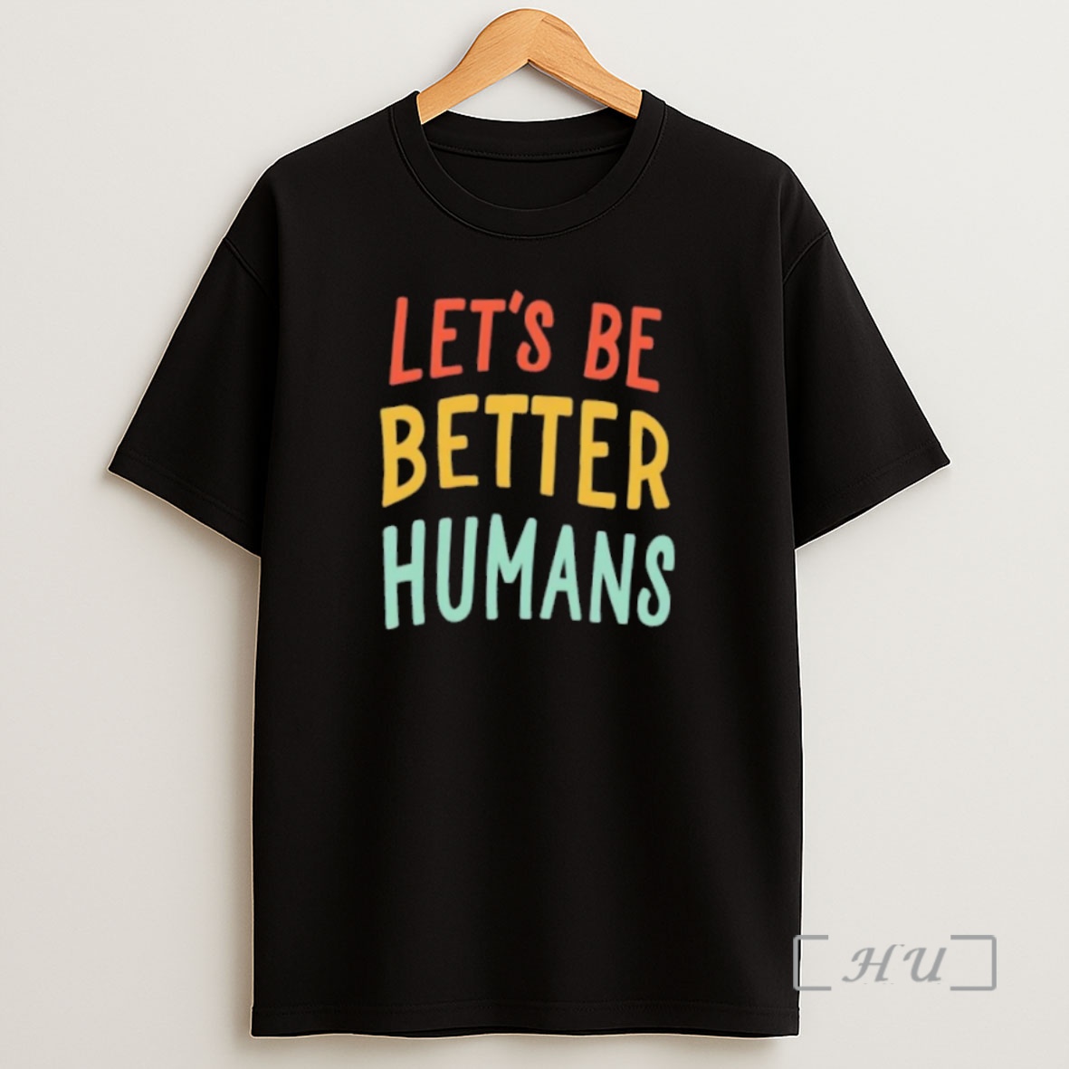 Officials Lets Be Better Humans Colors Premium Shirt Sweatshirt Tee
