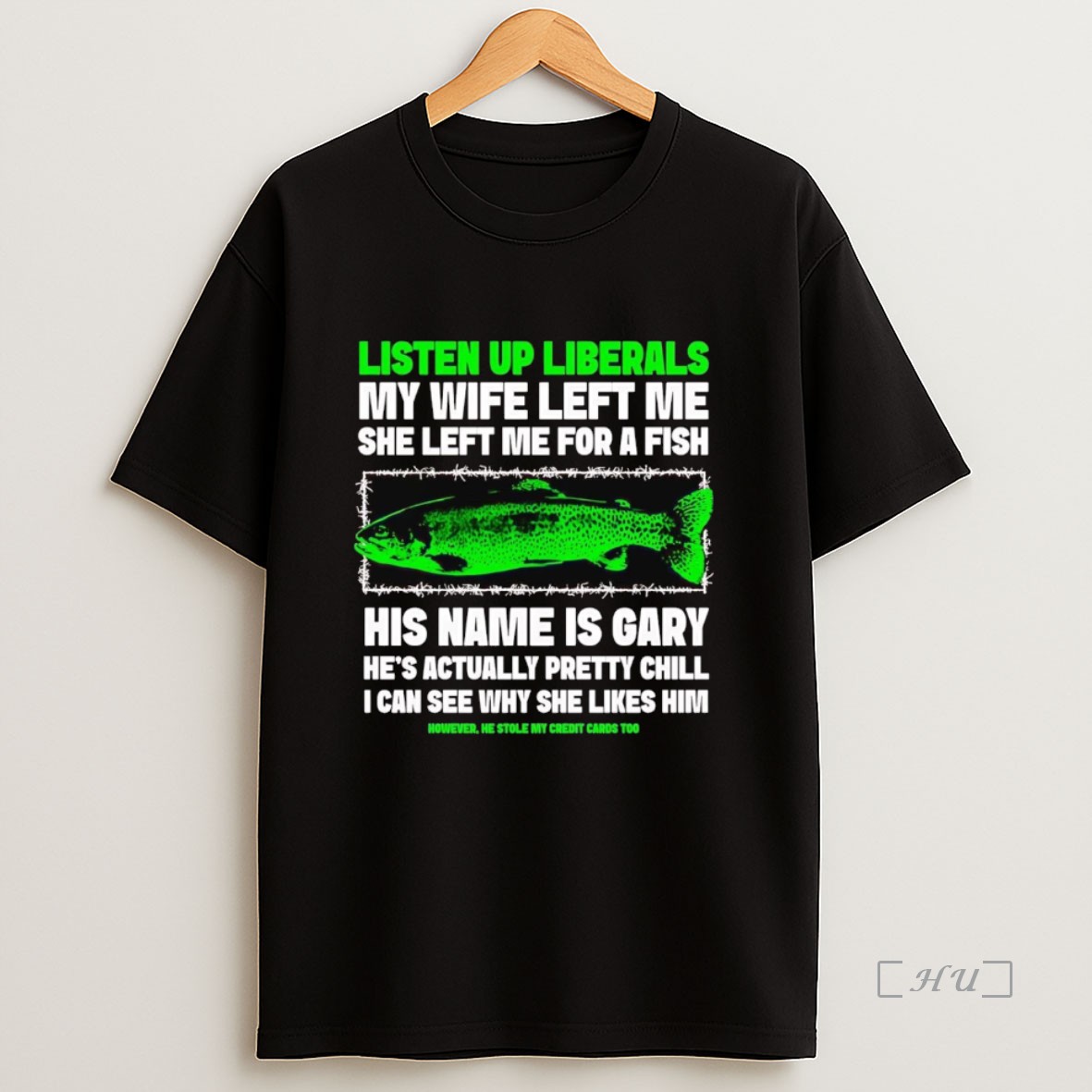 Officials Listen Up Liberals My Wife Left Me For A Fish His Name Is Gary Premium Shirt Sweatshirt Tee