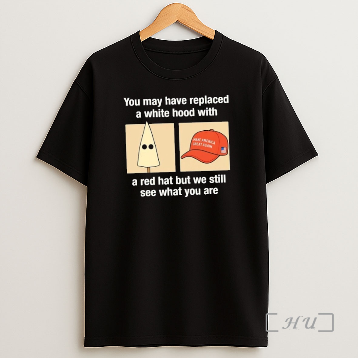 Officials Maga You May Have Replaced A White Hood With A Red Hat But We Still See What You Are Premium Shirt Sweatshirt Tee