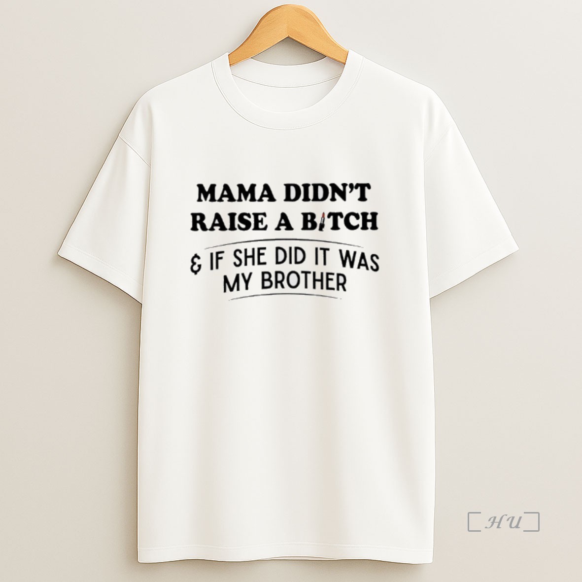 Officials Mama Didnt Raise A Bitch And If She Did It Was My Brother Premium Shirt Sweatshirt Tee