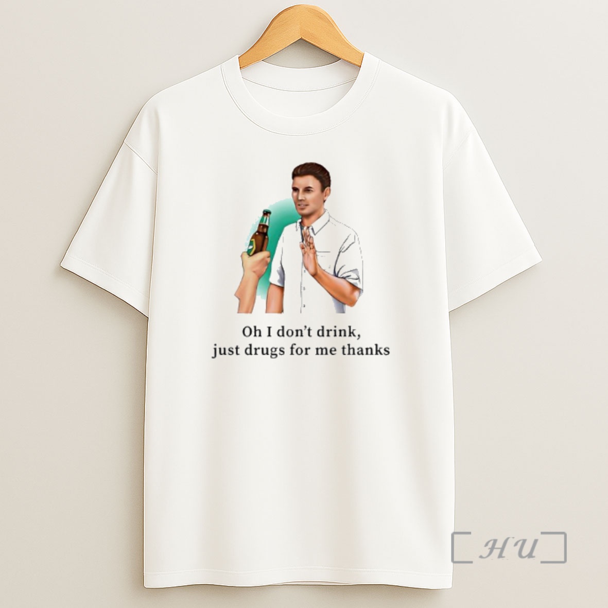Officials Man Oh I Dont Drink Just Drugs For Me Thanks Premium Shirt Sweatshirt Tee