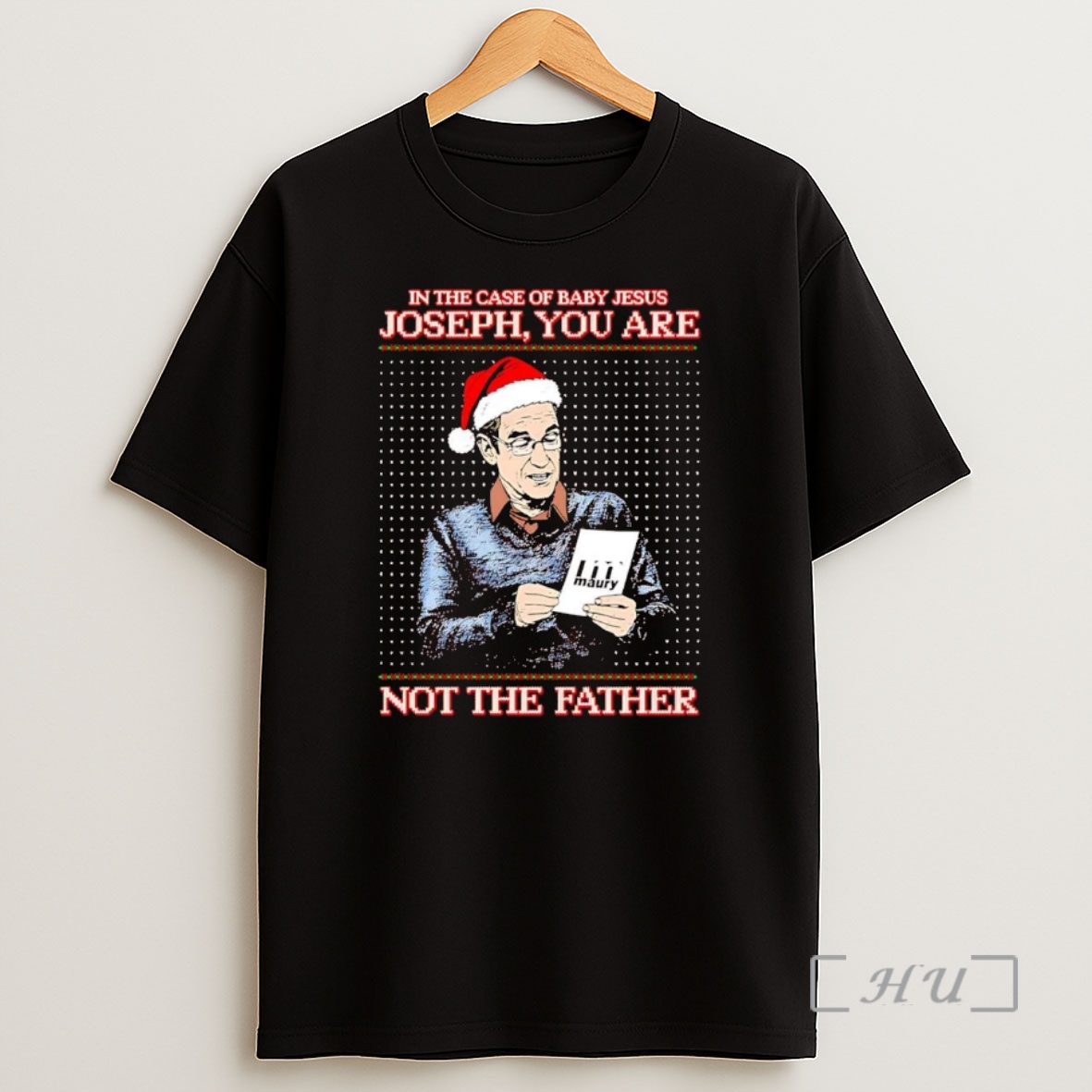 Officials Maury In The Case Of Baby Jesus Joseph You Are Not The Father Christmas Premium Shirt Sweatshirt Tee