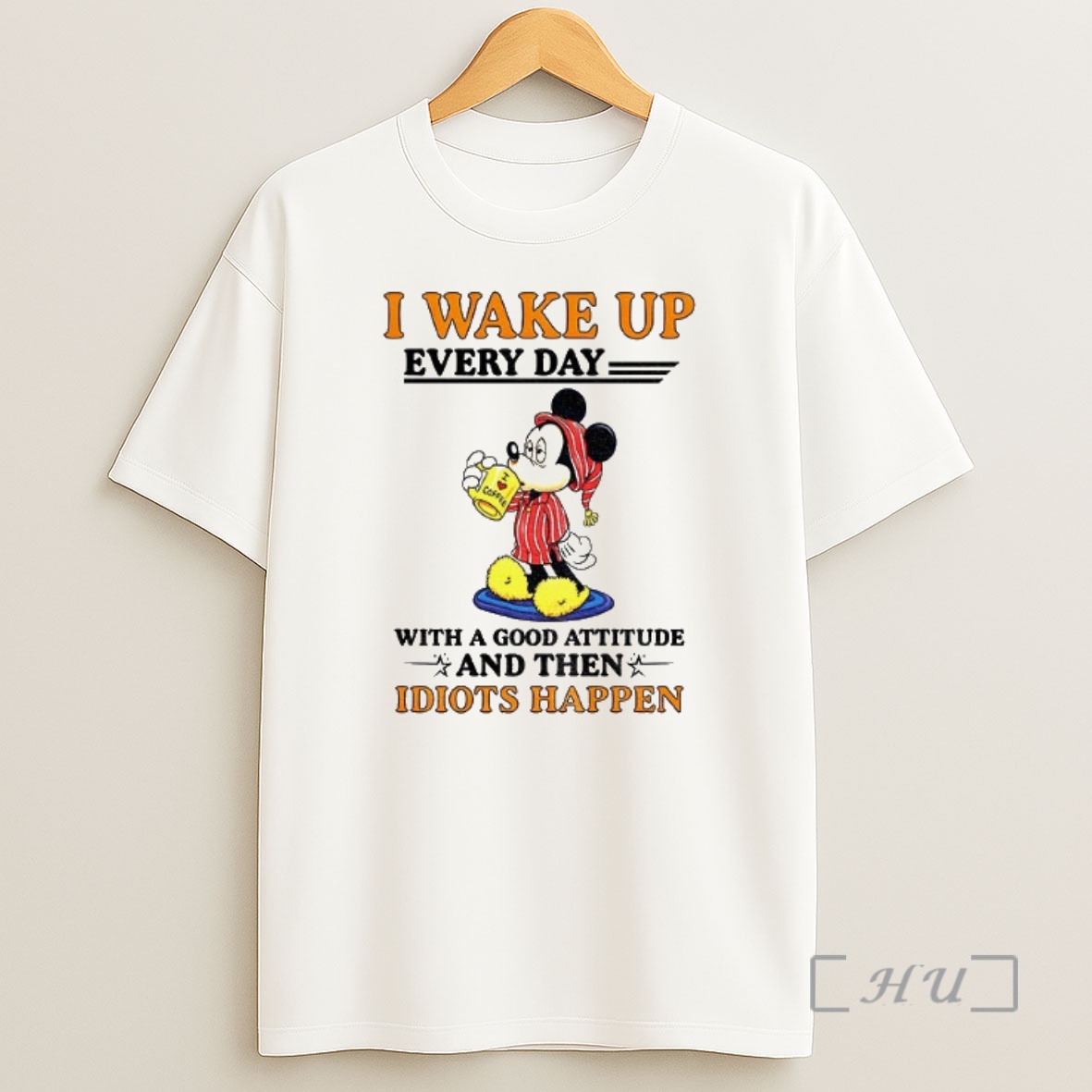 Officials Mickey I Wake Up Every Day With A Good Attitude And Then Idiots Happen Premium Shirt Sweatshirt Tee
