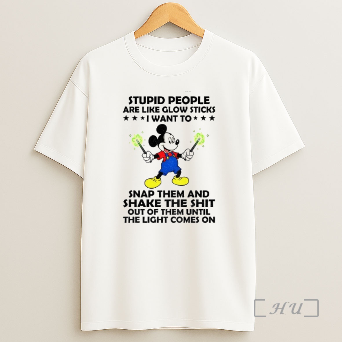 Officials Mickey Stupid People Are Like Glow Sticks I Want To Snap Them And Shake The Shit Out Premium Shirt Sweatshirt Tee