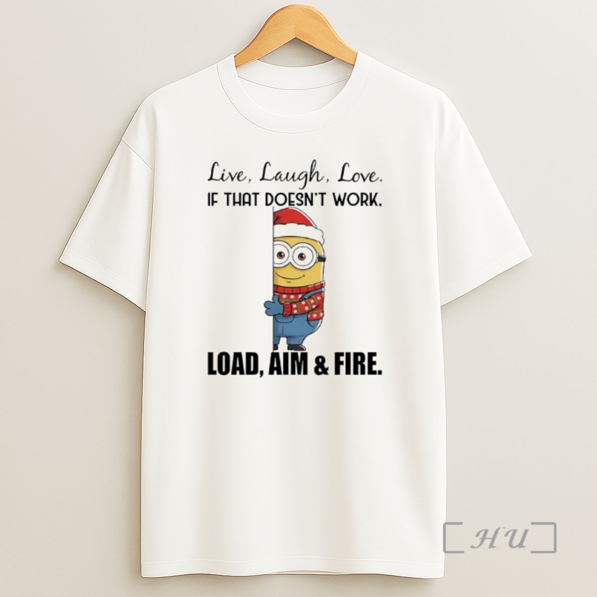 Officials Minion Christmas Attire Live Laugh Love If That Doesnt Work Load Aim Fire Premium Shirt Sweatshirt Tee