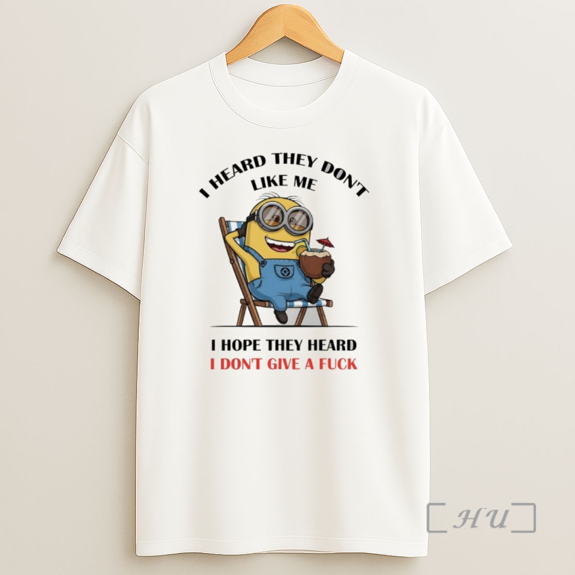 Officials Minion I Heard They Dont Like Me I Hope They Heard I Dont Give A Fuck Premium Shirt Sweatshirt Tee