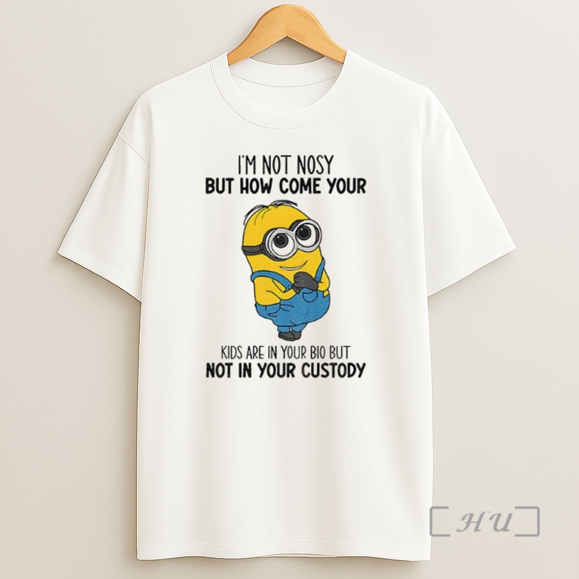 Officials Minion Im Not Nosy But How Come Your Kids Are In Your Bio But Not In Your Custody Premium Shirt Sweatshirt Tee