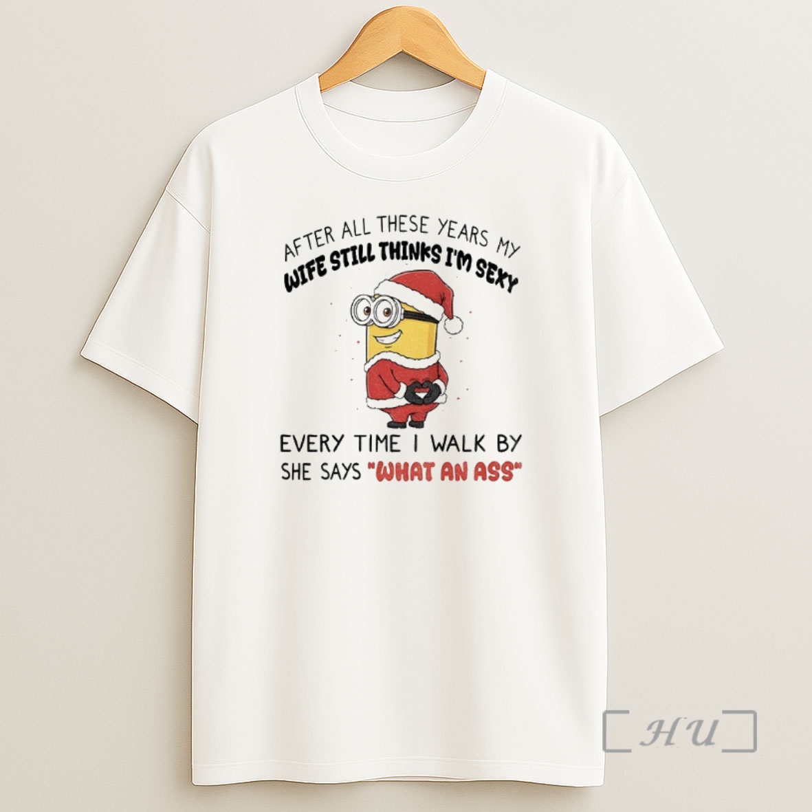 Officials Minion Santa After All These Years My Wife Still Thinks Im Sexy Every Time I Walk By She Says What An Ass Christmas Premium Shirt Sweatshirt Tee