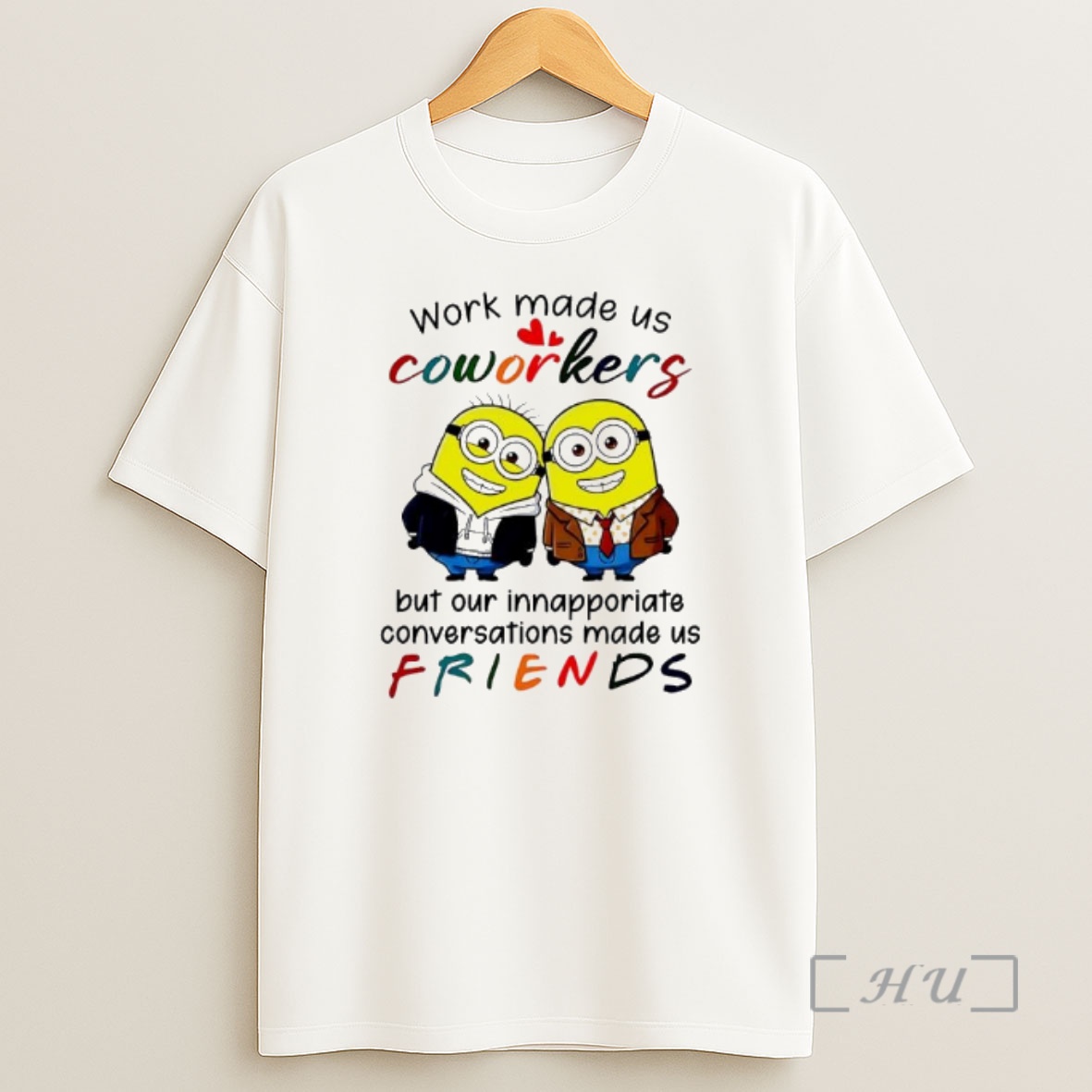 Officials Minion Work Made Us Coworkers But Our Innapporiate Conversations Made Us Friends Premium Shirt Sweatshirt Tee