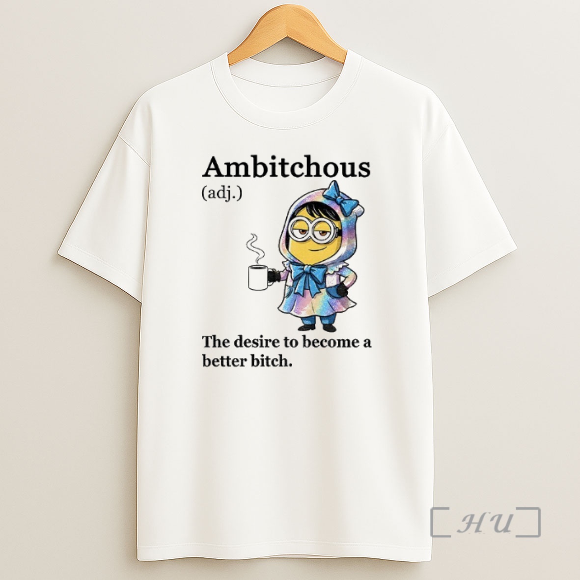 Officials Minion Ambitchous The Desire To Become A Better Bitch Premium Shirt Sweatshirt Tee