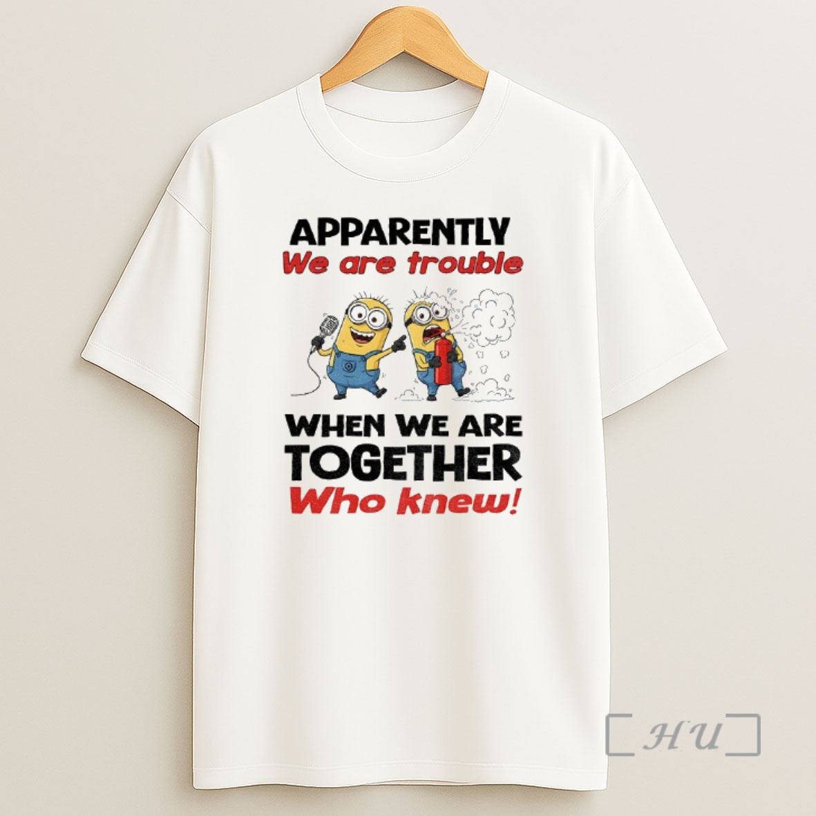 Officials Minion Apparently We Are Trouble When We Are Together Who Knew Premium Shirt Sweatshirt Tee