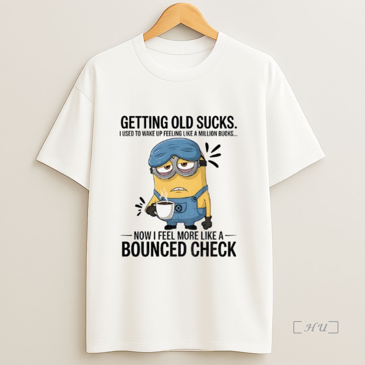 Officials Minion Getting Old Sucks I Used To Wake Up Feeling Like A Million Bucks Now I Feel More Like A Bounced Check Premium Shirt Sweatshirt Tee