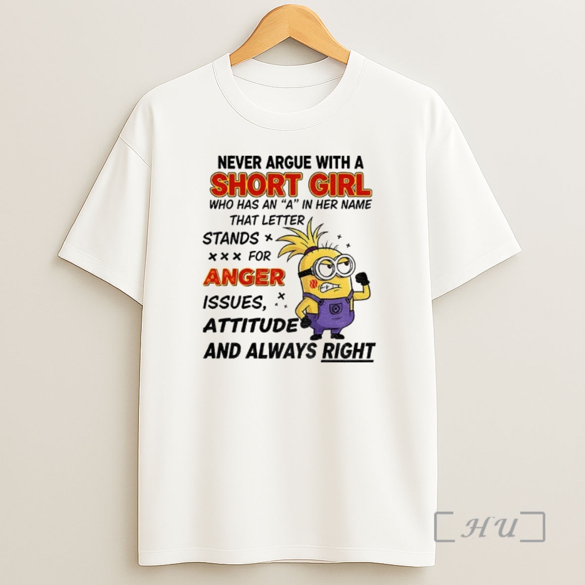 Officials Minion Never Argue With A Short Girl Who Has An A In Her Name That Letter Stand For Anger Issues Premium Shirt Sweatshirt Tee